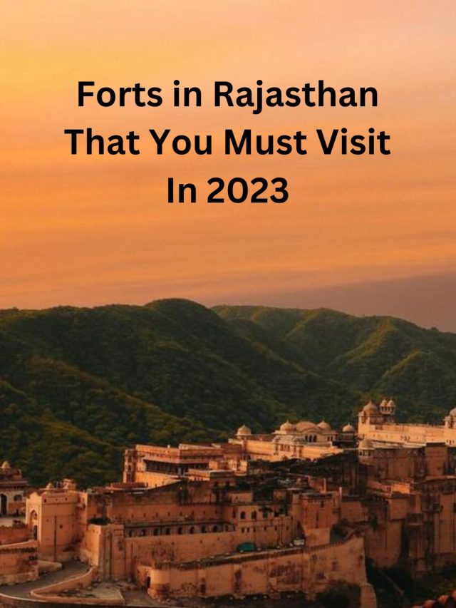 Forts in Rajasthan That You Must Visit In 2023